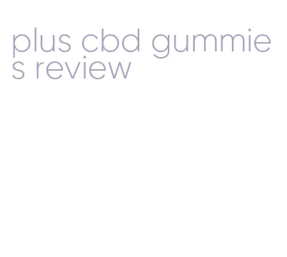 plus cbd gummies review