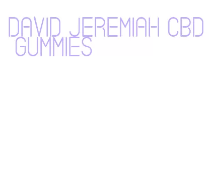 david jeremiah cbd gummies