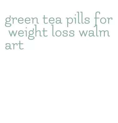 green tea pills for weight loss walmart