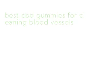 best cbd gummies for cleaning blood vessels