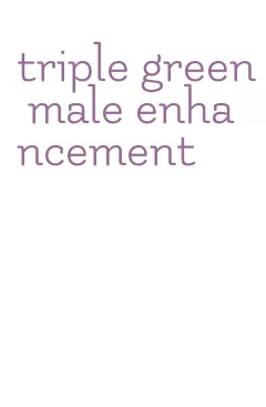 triple green male enhancement