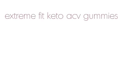 extreme fit keto acv gummies