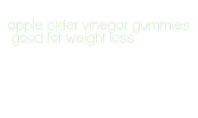 apple cider vinegar gummies good for weight loss