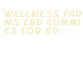 wellness farms cbd gummies for ed