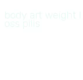 body art weight loss pills