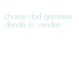 choice cbd gummies donde lo venden