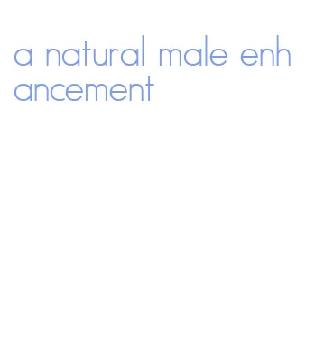 a natural male enhancement