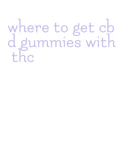 where to get cbd gummies with thc