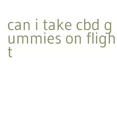 can i take cbd gummies on flight