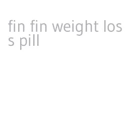 fin fin weight loss pill