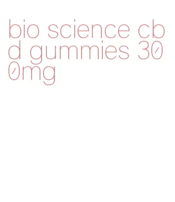 bio science cbd gummies 300mg