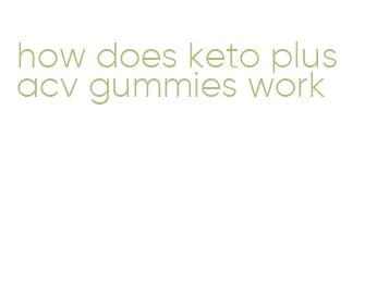 how does keto plus acv gummies work