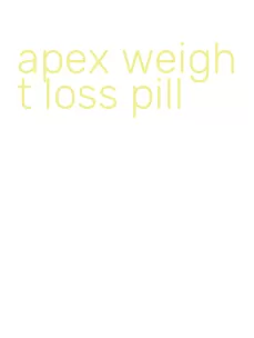apex weight loss pill
