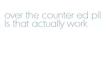 over the counter ed pills that actually work