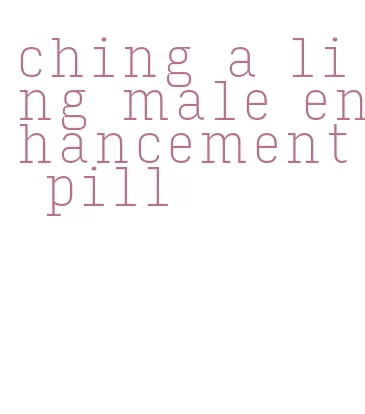 ching a ling male enhancement pill