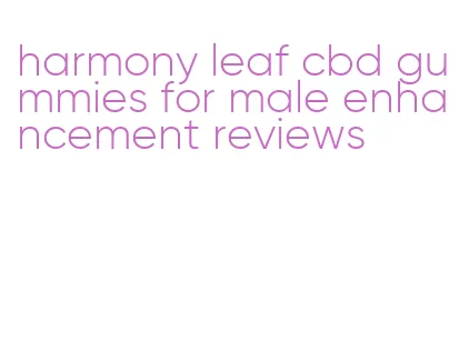 harmony leaf cbd gummies for male enhancement reviews