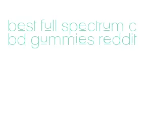 best full spectrum cbd gummies reddit