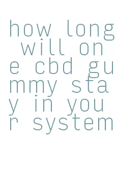 how long will one cbd gummy stay in your system