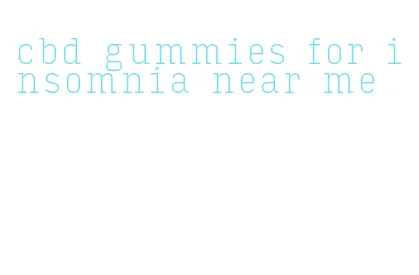 cbd gummies for insomnia near me