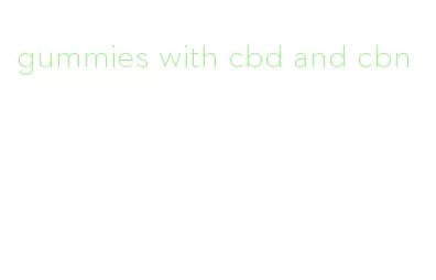 gummies with cbd and cbn