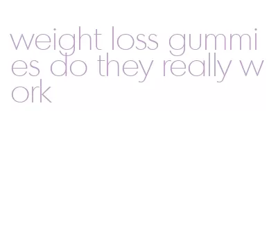 weight loss gummies do they really work