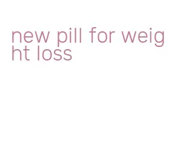new pill for weight loss