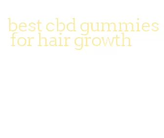 best cbd gummies for hair growth