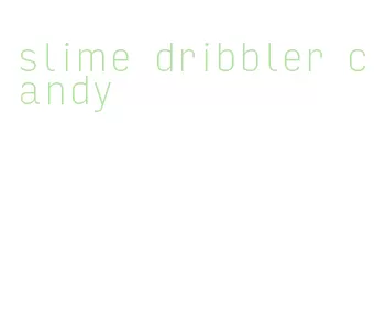slime dribbler candy