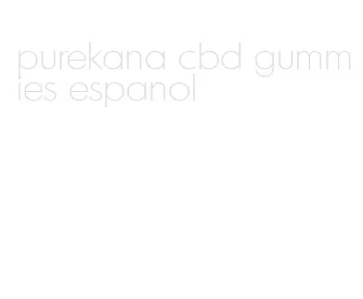 purekana cbd gummies espanol