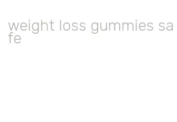 weight loss gummies safe