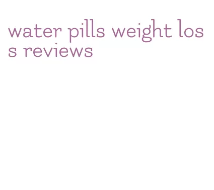 water pills weight loss reviews