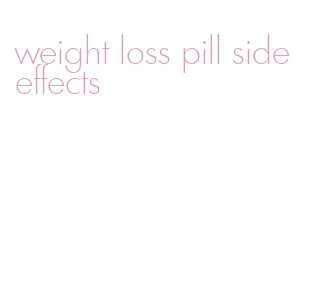 weight loss pill side effects