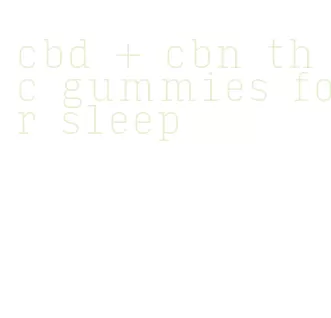 cbd + cbn thc gummies for sleep