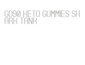 go90 keto gummies shark tank