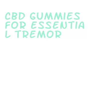 cbd gummies for essential tremor