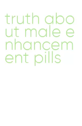 truth about male enhancement pills