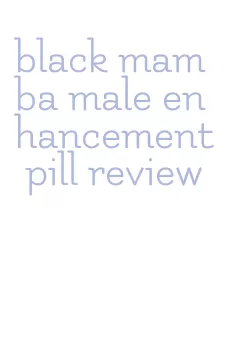 black mamba male enhancement pill review