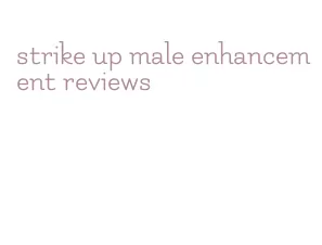 strike up male enhancement reviews