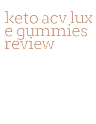 keto acv luxe gummies review