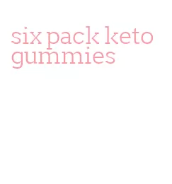 six pack keto gummies