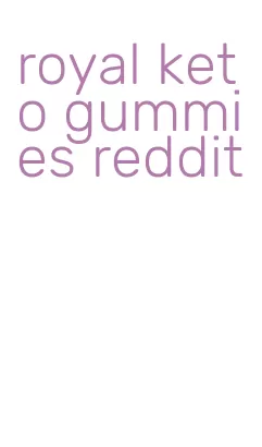 royal keto gummies reddit