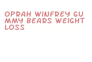 oprah winfrey gummy bears weight loss