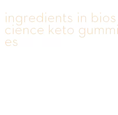 ingredients in bioscience keto gummies