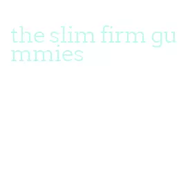 the slim firm gummies