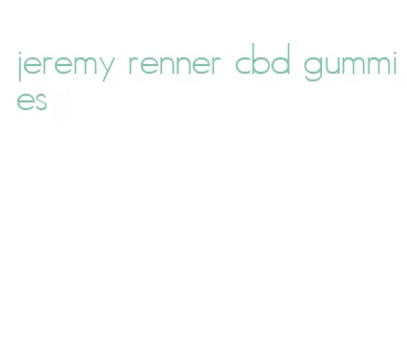 jeremy renner cbd gummies