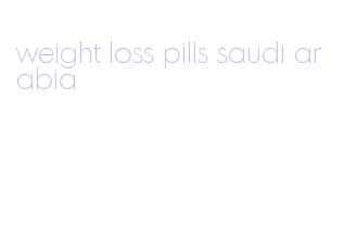 weight loss pills saudi arabia