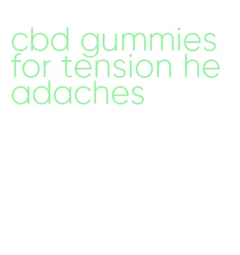 cbd gummies for tension headaches