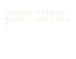 sascha fitness weight loss pills