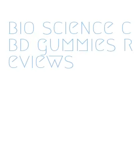 bio science cbd gummies reviews