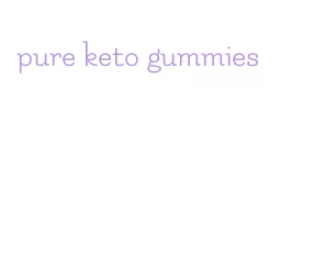 pure keto gummies